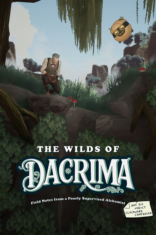 The Wilds of Dacrima: Field Notes from a Poorly Supervised Alchemist and his Unruly Clockwork Companion