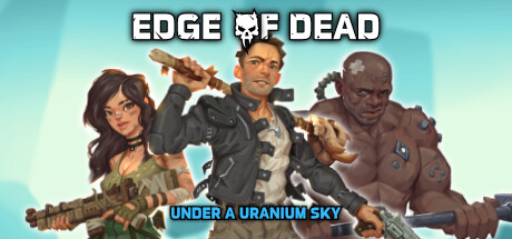 死亡边缘：铀空天下 v1.0.1.4（Edge Of Dead: Under A Uranium Sky）免安装中文版