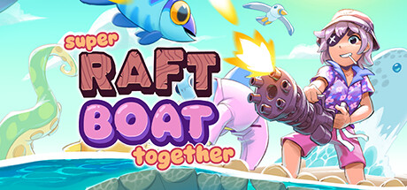 超级木筏 v1.1.1.2（Super Raft Boat Together）免安装中文版