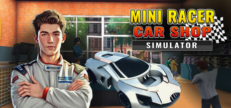 迷你赛车商店模拟器/Mini Racer Car Shop Simulator v1.0.13|模拟经营|容量3.8G|免安装绿色中文版-马克游戏