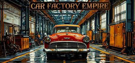 汽车工厂帝国|Car Factory Empire|Build.21817993|官方中文|容量5.96GB