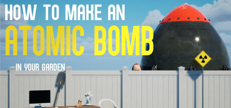 《如何在自家花园制造原子弹/How to Make an Atomic Bomb in Your Garden》免安装中文版