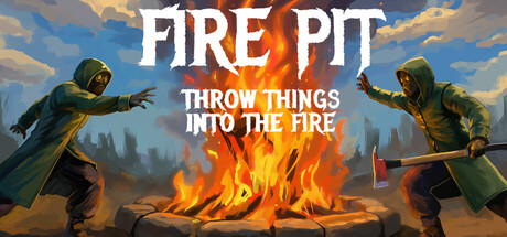 《火坑：把东西扔进火里/Fire Pit: Throw Things Into The Fire》免安装中文版
