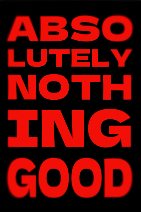ABSOLUTELY NOTHING GOOD